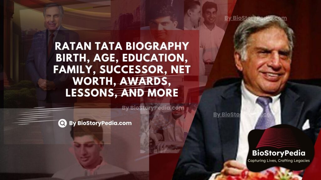 Ratan Tata Biography: Birth, Age, Education, Family, Successor, Net Worth, Awards, Lessons, and More