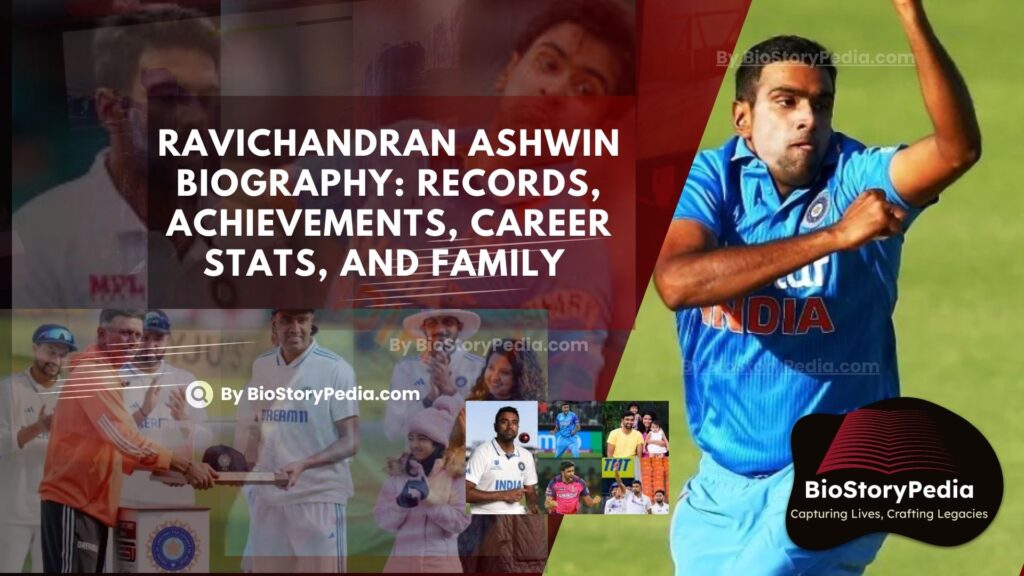 Ravichandran Ashwin Biography: Records, Achievements, Career Stats, and Family Details By BioStoryPedia.com